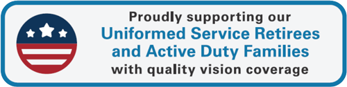 Badge that says proudly supporting our Uniformed Service Retirees and Active Duty Families with quality vision coverage