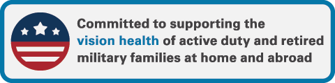 Graphic that says Committed to supporting the vision health of active duty and retired military families at home and abroad